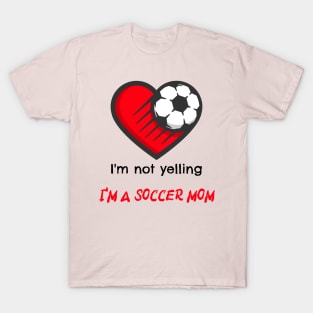 I'm not yelling, I'm a soccer mom T-Shirt